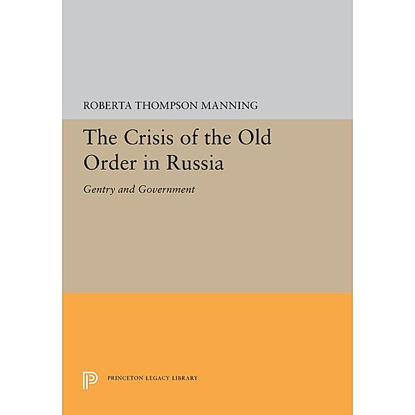 The Crisis of the Old Order in Russia / Princeton Legacy Library Bd.5322, Roberta Thompson Manning