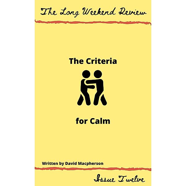 The Criteria for Calm (The Long Weekend Review, #12) / The Long Weekend Review, David Macpherson