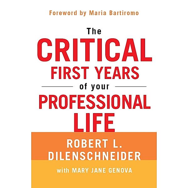 The Critical First Years Of Your Professional Life, Robert L. Dilenschneider, Mary Jane Genova