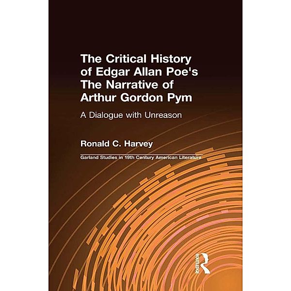 The Critical History of Edgar Allan Poe's The Narrative of Arthur Gordon Pym, Ronald C. Harvey