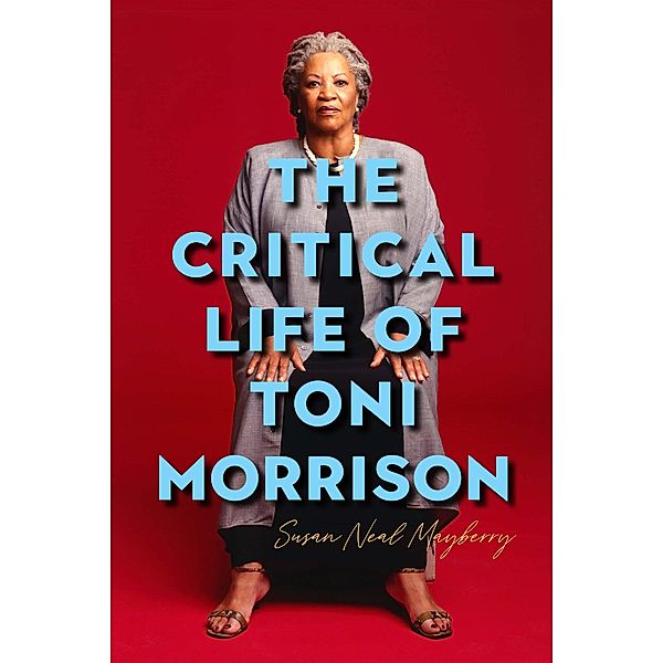 The Critical Life of Toni Morrison / Literary Criticism in Perspective Bd.78, Susan Neal Mayberry