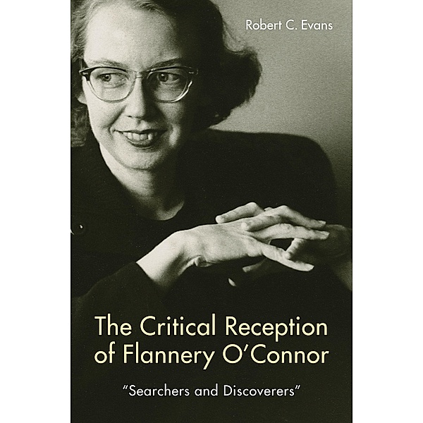 The Critical Reception of Flannery O'Connor, 1952-2017 / Studies in American Literature and Culture, Robert C Evans