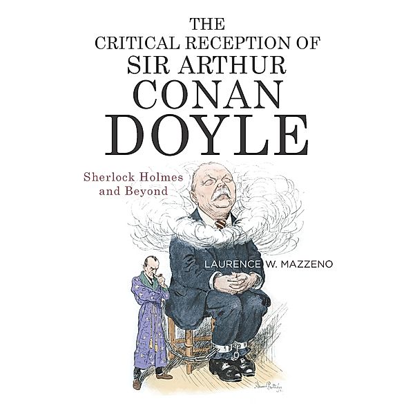 The Critical Reception of Sir Arthur Conan Doyle / Literary Criticism in Perspective Bd.79, Laurence W. Mazzeno