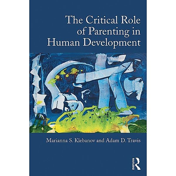 The Critical Role of Parenting in Human Development, Marianna S. Klebanov, Adam D. Travis
