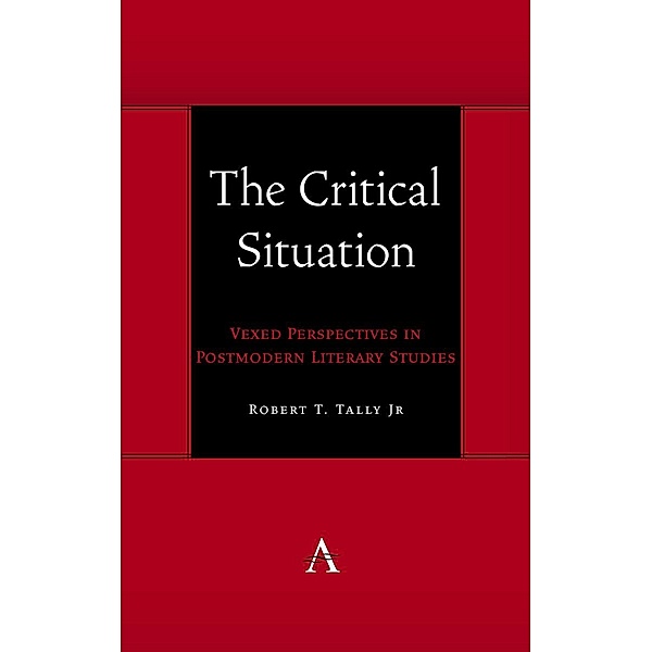 The Critical Situation / Anthem symploke Studies in Theory Bd.1, Robert T. Tally Jr