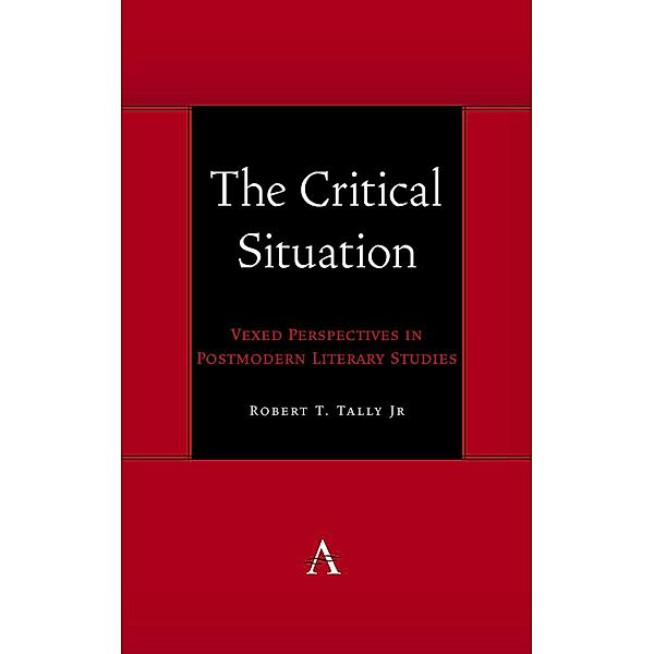 The Critical Situation / Anthem symploke Studies in Theory Bd.1, Robert T. Tally Jr