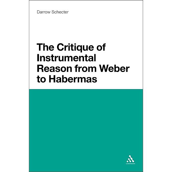 The Critique of Instrumental Reason from Weber to Habermas, Darrow Schecter