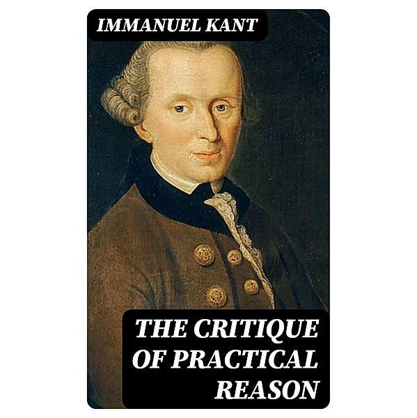 The Critique of Practical Reason, Immanuel Kant