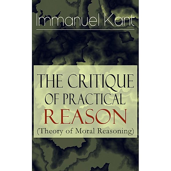 The Critique of Practical Reason (Theory of Moral Reasoning), Immanuel Kant
