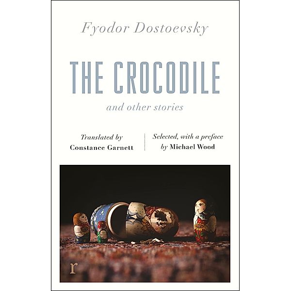 The Crocodile and Other Stories (riverrun Editions) / riverrun editions, Fyodor Dostoevsky