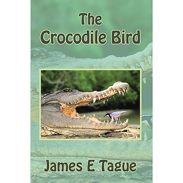 The Crocodile Bird, James E Tague