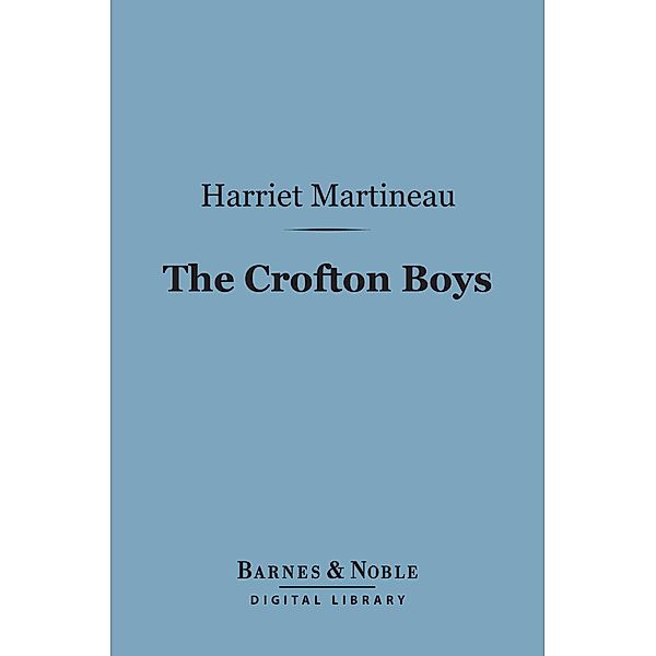 The Crofton Boys (Barnes & Noble Digital Library) / Barnes & Noble, Harriet Martineau