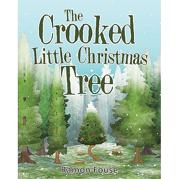 The Crooked Little Christmas Tree / Christian Faith Publishing, Inc., Ramon Fouse