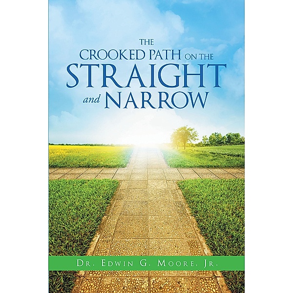 The Crooked Path on the Straight and Narrow, Edwin G. Moore Jr