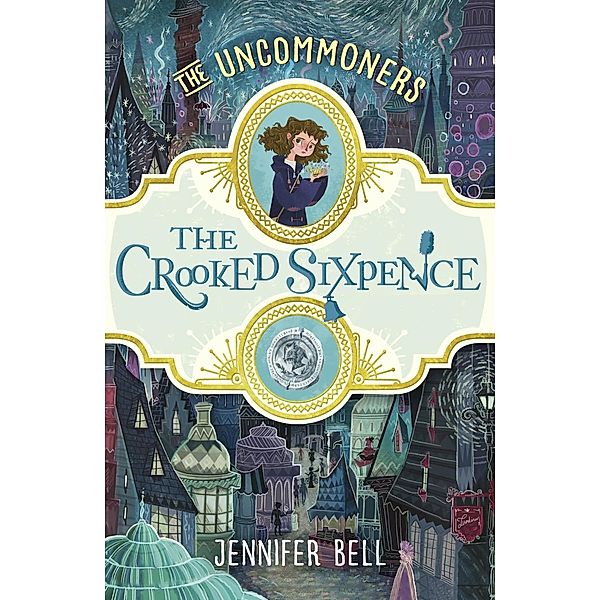 The Crooked Sixpence / THE UNCOMMONERS Bd.1, Jennifer Bell
