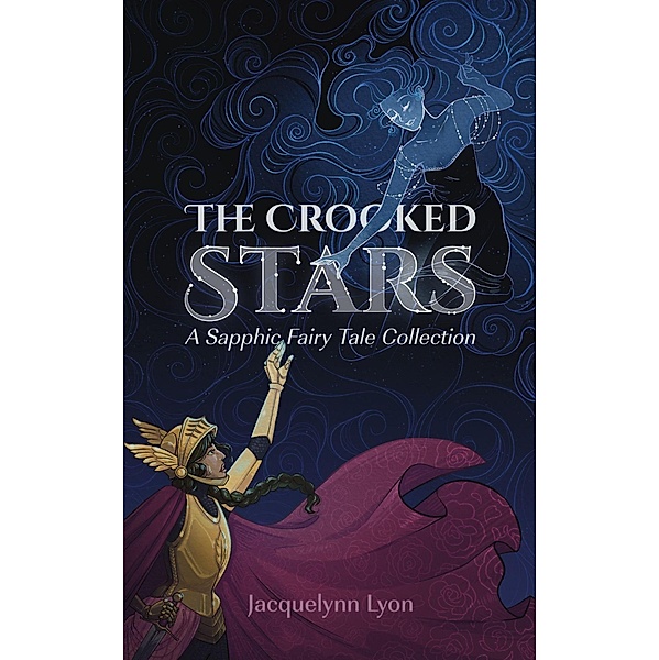 The Crooked Stars: A Sapphic Fairy Tale Collection, Jacquelynn Lyon