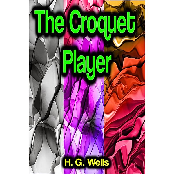 The Croquet Player, H. G. Wells