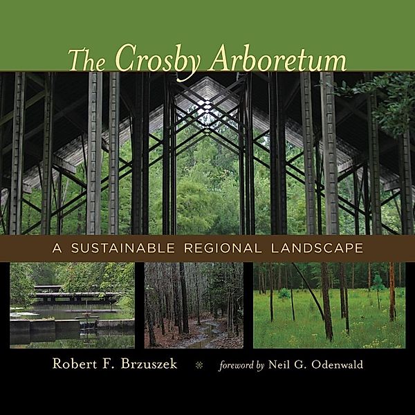 The Crosby Arboretum / Reading the American Landscape, Robert F. Brzuszek