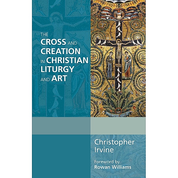 The Cross and Creation in Liturgy and Art, Christopher Irvine