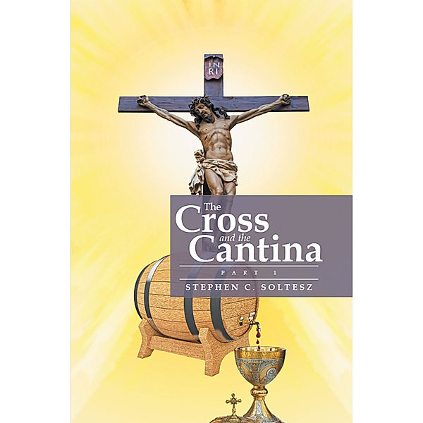 The Cross and the Cantina, Stephen C. Soltesz