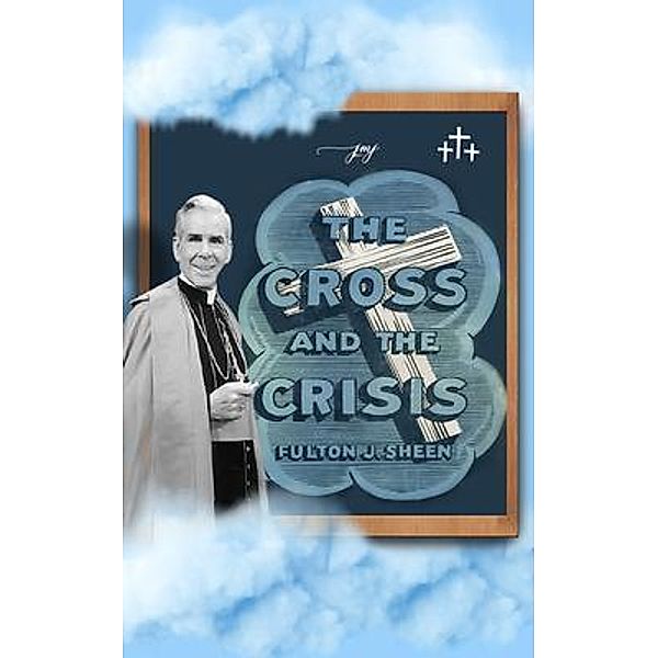 The Cross and The Crisis, Fulton J. Sheen, Allan Smith