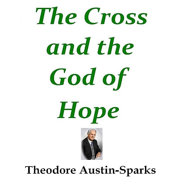 The Cross and the God of Hope, Theodore Austin-Sparks
