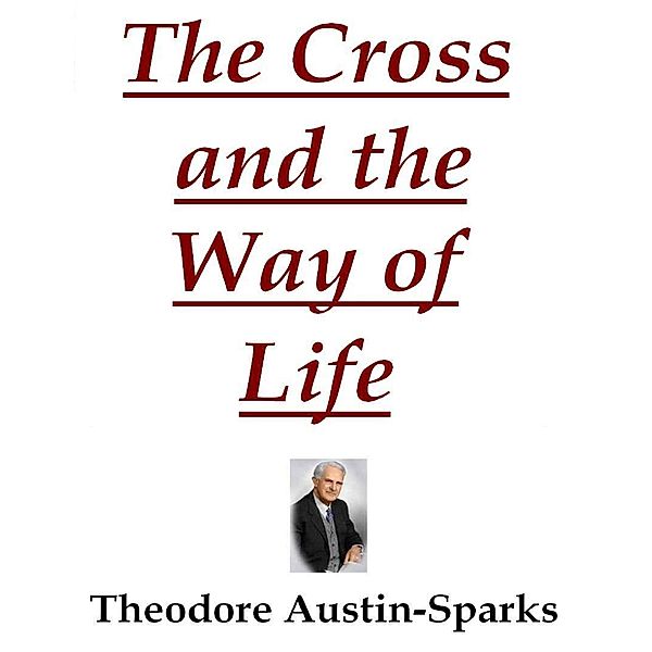 The Cross and the Way of Life, Theodore Austin-Sparks