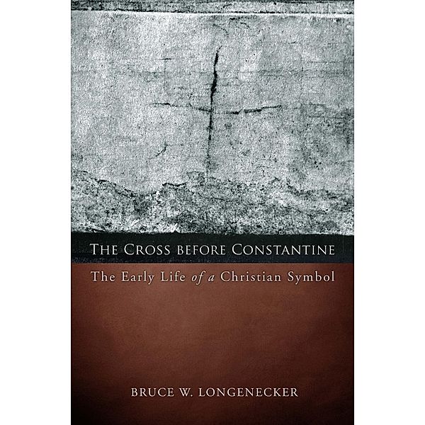 The Cross before Constantine / Emerging Scholars, Bruce W. Longenecker