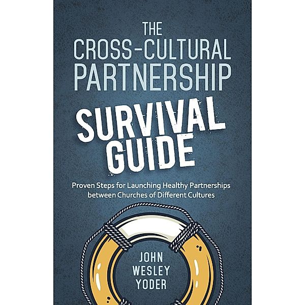 The Cross-Cultural Partnership Survival Guide, John Yoder