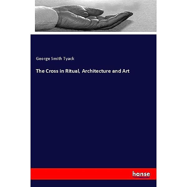 The Cross in Ritual, Architecture and Art, George Smith Tyack