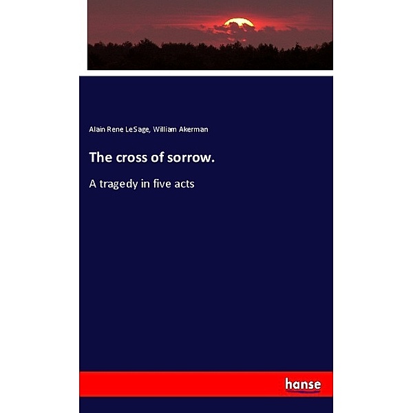 The cross of sorrow., Alain Rene Le Sage, William Akerman