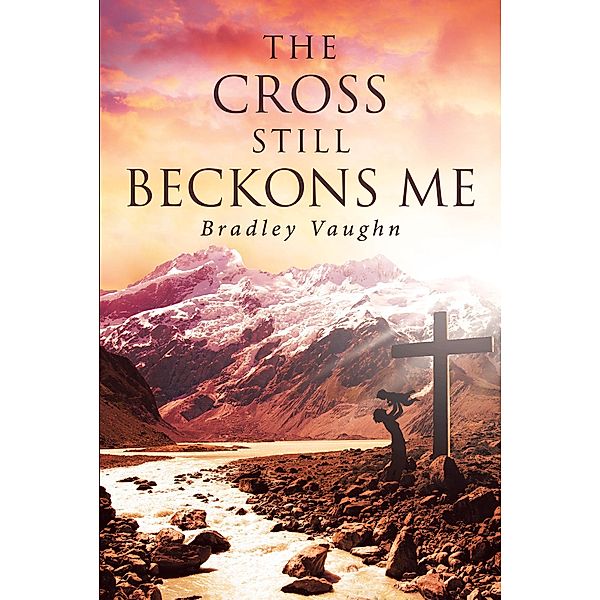 The Cross Still Beckons Me, Bradley Vaughn