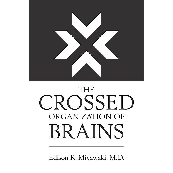 The Crossed Organization of Brains, Edison K Miyawaki MD