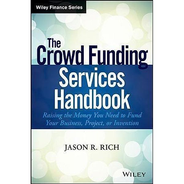 The Crowd Funding Services Handbook / Wiley Finance Editions, Jason R. Rich