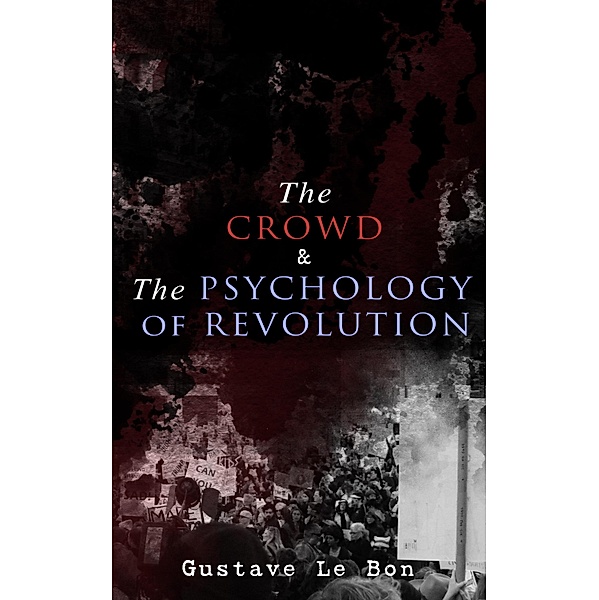 The Crowd & The Psychology of Revolution, Gustave le Bon