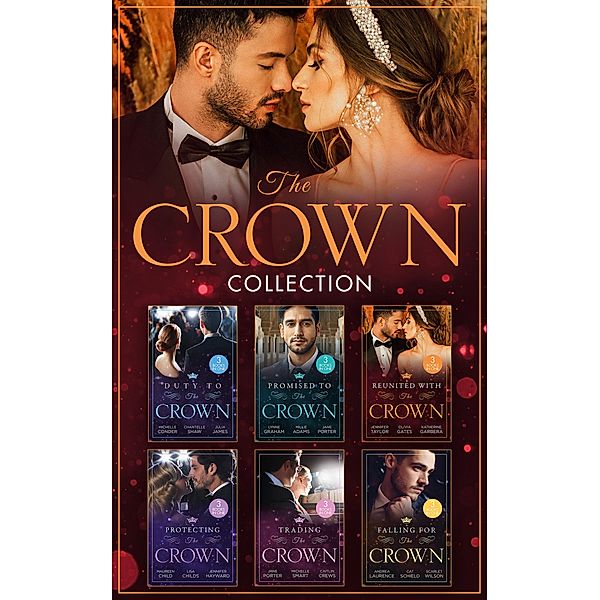 The Crown Collection - 18 Books in 1, Michelle Conder, Maureen Child, Lisa Childs, Caitlin Crews, Jennifer Hayward, Andrea Laurence, Cat Schield, Michelle Smart, Scarlet Wilson, Chantelle Shaw, JULIA JAMES, Lynne Graham, Millie Adams, Jane Porter, Jennifer Taylor, Olivia Gates, Katherine Garbera