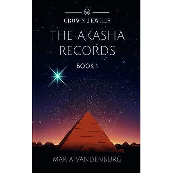 The Crown Jewels / The Akasha Records Bd.1, Maria Vandenburg