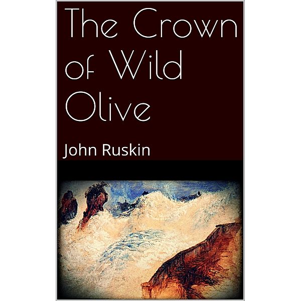 The Crown of Wild Olive, John Ruskin