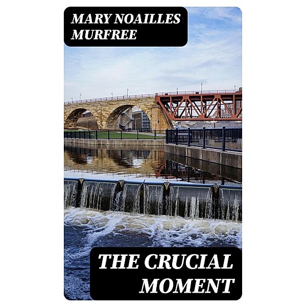 The Crucial Moment, Mary Noailles Murfree