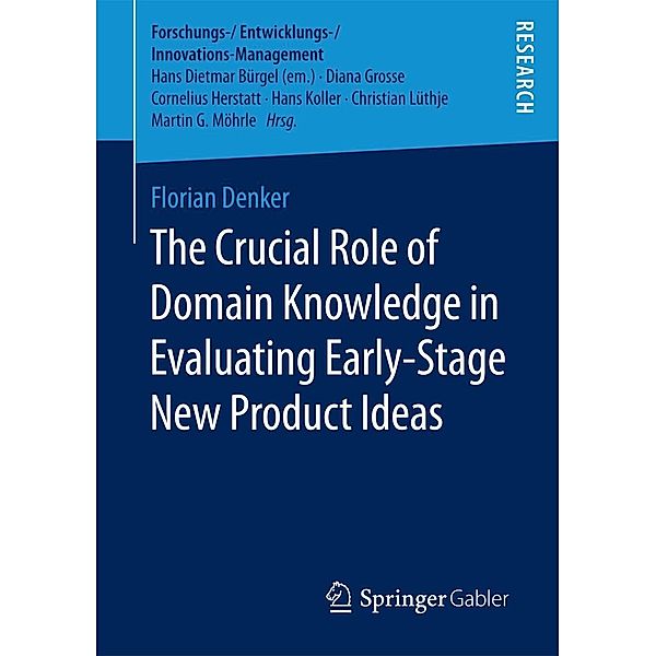 The Crucial Role of Domain Knowledge in Evaluating Early-Stage New Product Ideas / Forschungs-/Entwicklungs-/Innovations-Management, Florian Denker