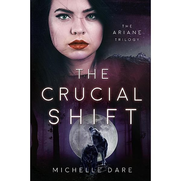 The Crucial Shift (The Ariane Trilogy, #3) / The Ariane Trilogy, Michelle Dare