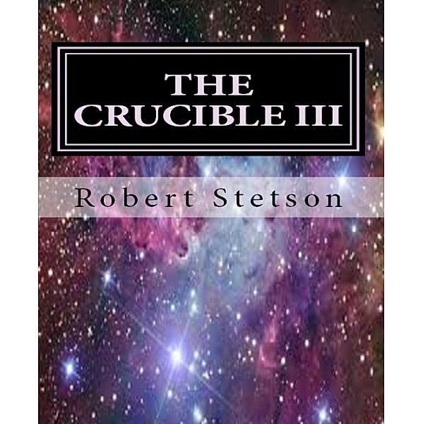THE CRUCIBLE III, Robert Stetson