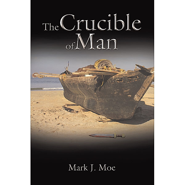 The Crucible of Man, Mark J. Moe