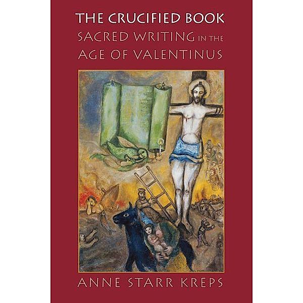 The Crucified Book / Divinations: Rereading Late Ancient Religion, Anne Starr Kreps