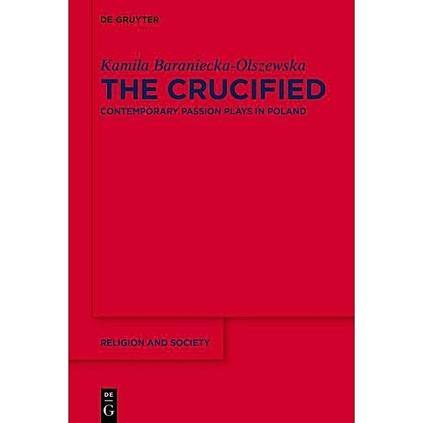 The Crucified / Religion and Society Bd.72, Kamila Baraniecka-Olszewska