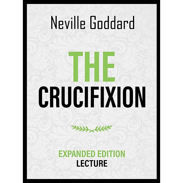 The Crucifixion - Expanded Edition Lecture, Neville Goddard