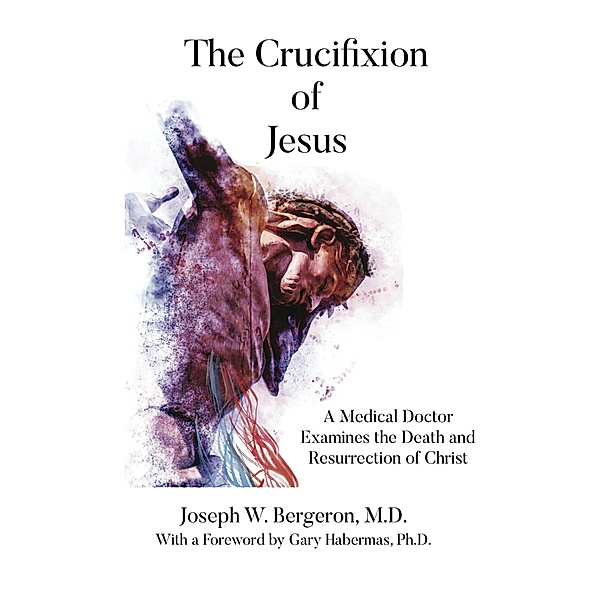 The Crucifixion of Jesus, Joseph W. Bergeron