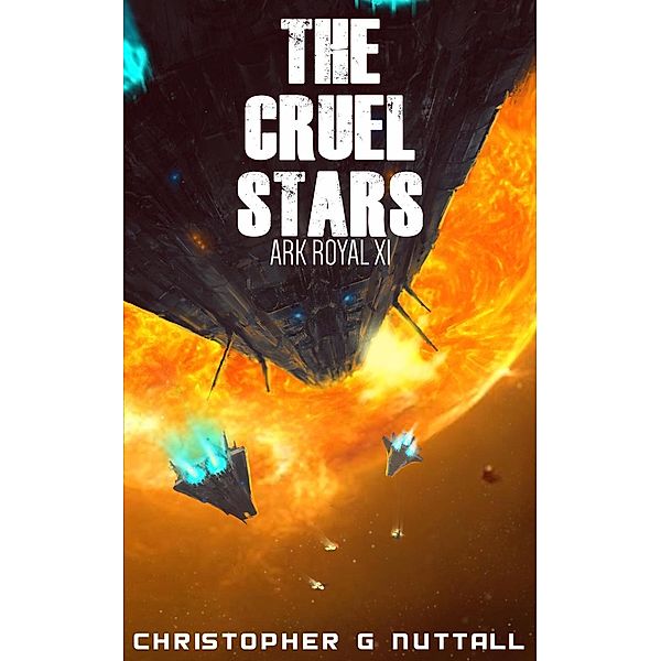 The Cruel Stars (Ark Royal, #11), Christopher G. Nuttall