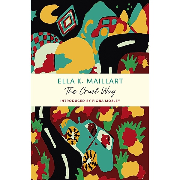 The Cruel Way / Overcoming Books, Ella K Maillart