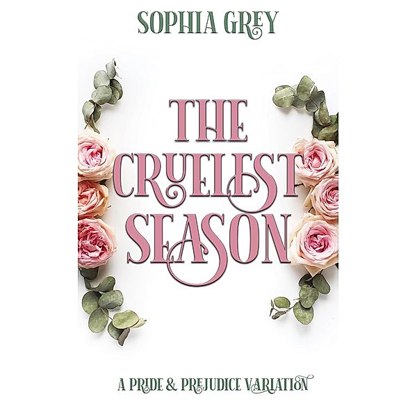 The Cruelest Season: A Pride and Prejudice Variation, Sophia Grey